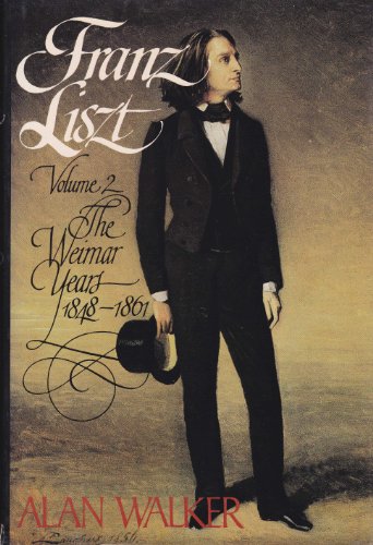 Franz Liszt, Vol. 2: The Weimar Years, 1848-1861