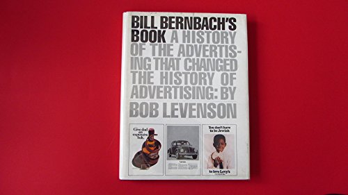 Bill Bernbach's Book: A History of Advertising That Changed the History of Advertising