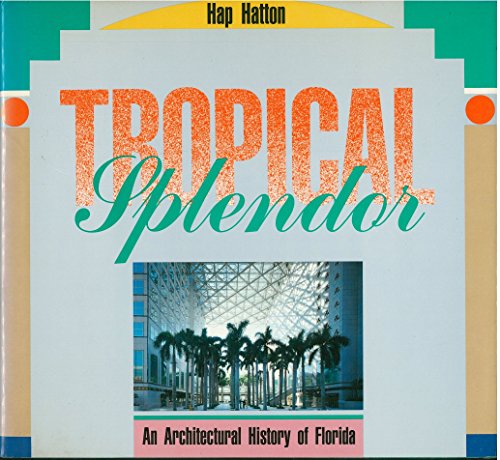Tropical Splendor: An Architectural History of Florida