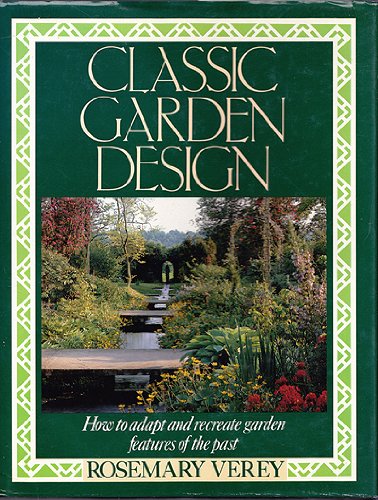 Classic Garden Design: How to Adapt and Recreate Garden Features of the Past