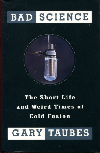 Bad Science: The Short Life and Weird Times of Cold Fusion