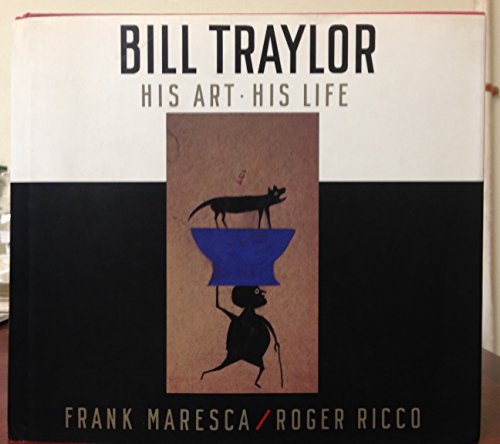 Bill Traylor: His Art, His Life