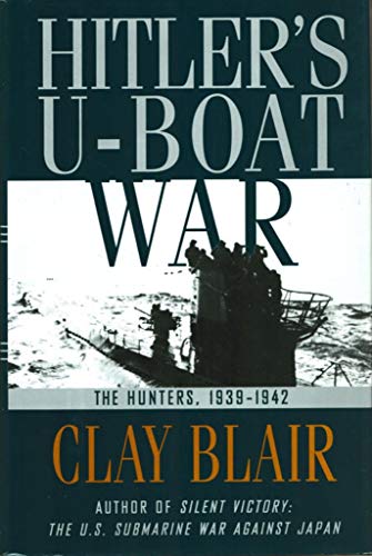 Hitler's U-Boat War : The Hunters, 1939-1942 (Hitler's U Boat War)