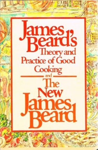James Beard's Theory and Practice of Good Cooking