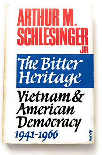 The Bitter Heritage: Vietnam and American Democracy  1941-1966