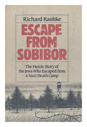 Escape from Sobibor: The Heroic Story of the Jews Who Escaped from a Nazi Death Camp