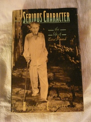 A Serious Character: The Life of Ezra Pound