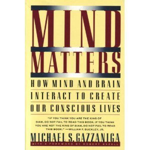 Mind Matters: How Mind and Brain Interact to Create Our Conscious Lives