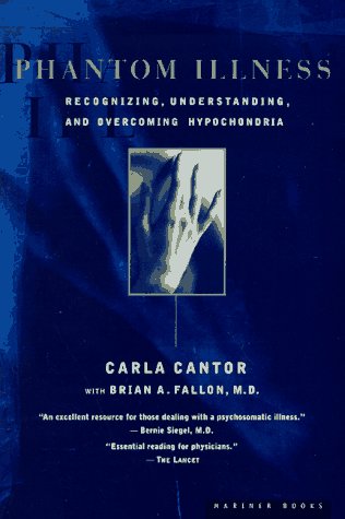 Phantom Illness: Recognizing, Understanding, and Overcoming Hypochondria