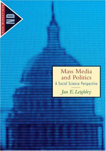 Mass Media and Politics: A Social Science Perspective (The New Directions in Political Behavior)
