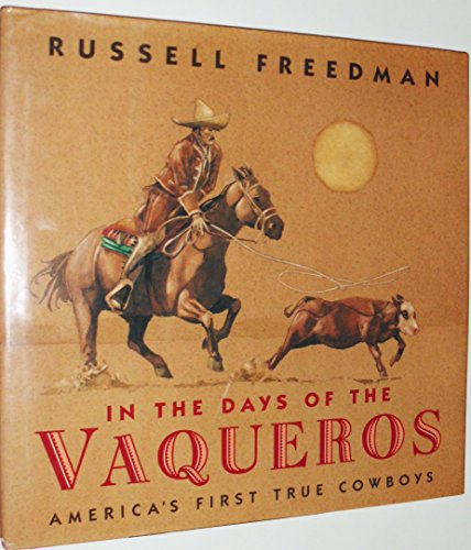 In the Days of the Vaqueros: America's First True Cowboys