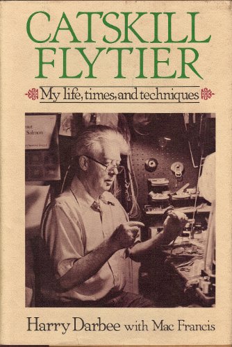 Catskill Flytier: My life, times, and techniques