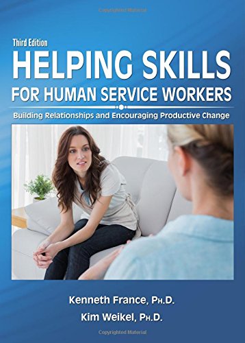 Helping Skills for Human Service Workers: Building Relationships and Encouraging Productive Change