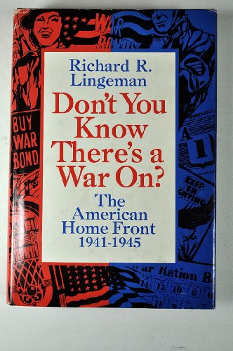 Don't You Know There's a War On? the American Home Front, 1941-1945 by Richard R. Lingeman (1970-06-03)
