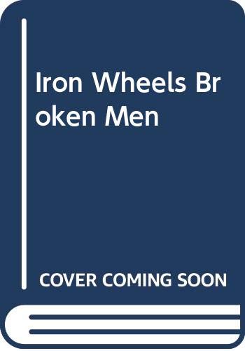 Iron Wheels & Broken Men: The Railroad Barons and the Plunder of the West
