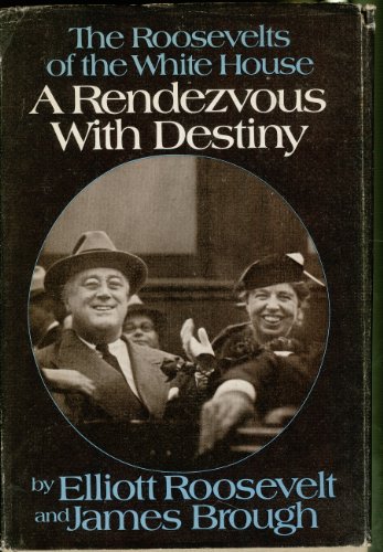 A Rendezvous With Destiny * The Roosevelts Of The White House
