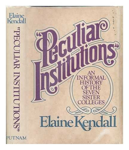 Peculiar institutions": An informal history of the Seven Sister colleges