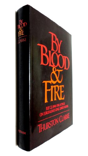By Blood & Fire July 22, 1946: The Attack on the King David Hotel