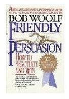 Friendly Persuasion: My Life As a Negotiator