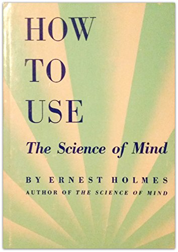 How to Use The Science of Mind