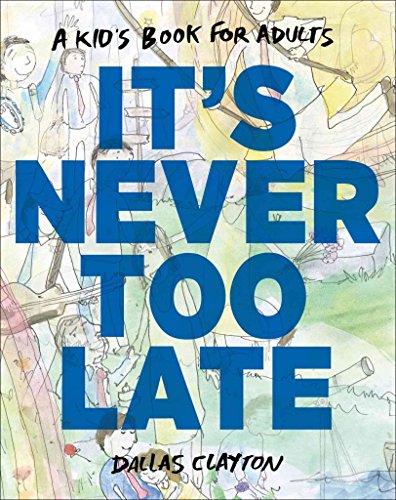 It's Never Too Late: A Kid's Book for Adults