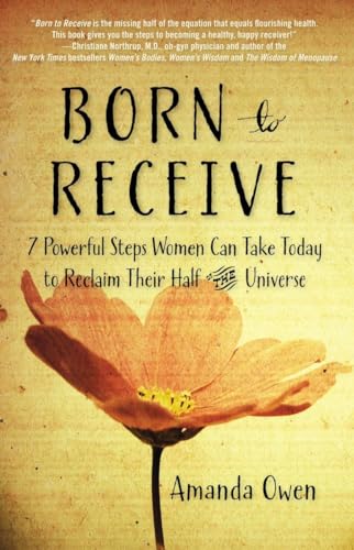 Born to Receive: Seven Powerful Steps Women Can Take Today to Reclaim Their Half of the Universe