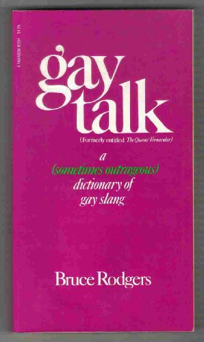 Gay talk: a (sometimes outrageous) dictionary of gay slang (formerly entitled "The Queen's Vernacular.