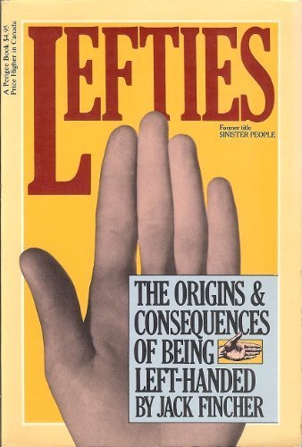 Lefties: The Origins & Consequences of Being Left-Handed (Sinister People)