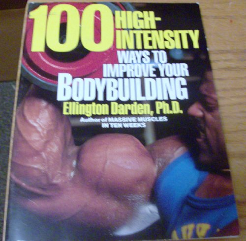100 High-Intensity Ways to Improve Your Bodybuilding