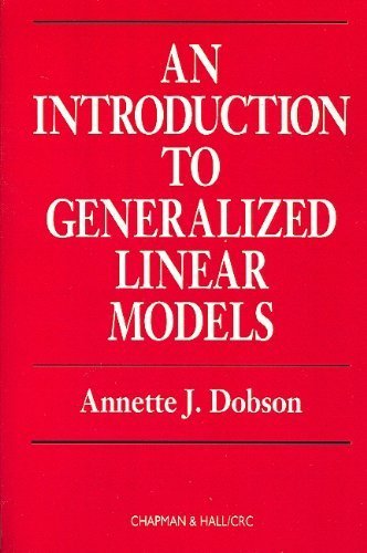 An Introduction to Generalized Linear Models, First Edition (Chapman & Hall/CRC Texts in Statistical Science)