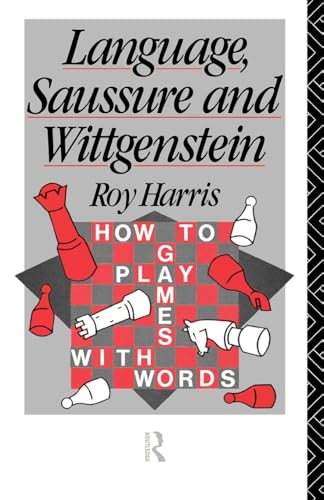 Language, Saussure and Wittgenstein: How to Play Games with Words (History of Linguistic Thought)
