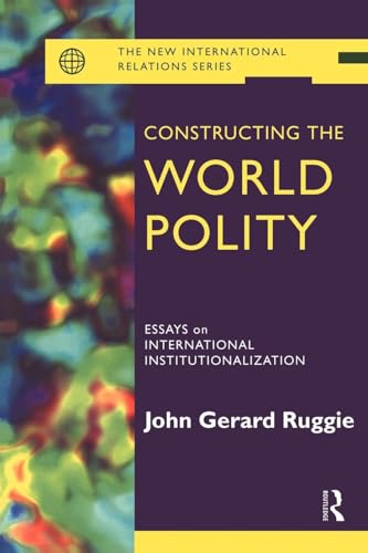 Constructing the World Polity: Essays on International Institutionalisation (New International Relations) (Volume 0)