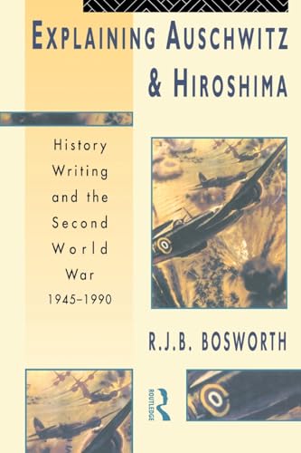 Explaining Auschwitz and Hiroshima (The New International History)