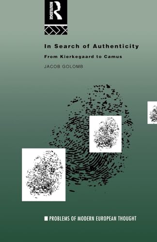 In Search of Authenticity: Existentialism from Kierkegaard to Camus (Problems of Modern European Thought) (Volume 0)