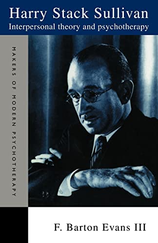 Harry Stack Sullivan: Interpersonal Theory and Psychotherapy (Makers of Modern Psychotherapy)