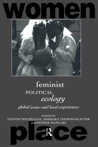 Feminist Political Ecology: Global Issues and Local Experiences (Routledge International Studies of Women and Place)