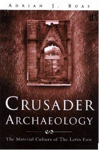 Crusader Archaeology: The Material Culture of the Latin East