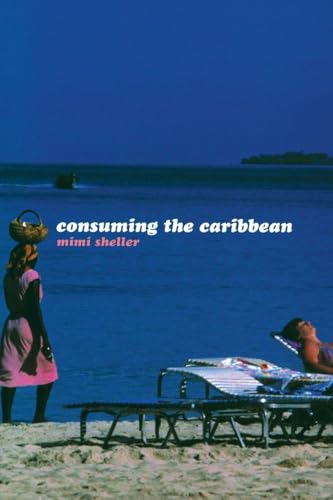 Consuming the Caribbean: From Arawaks to Zombies (International Library of Sociology)