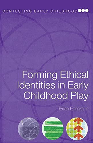 Forming Ethical Identities in Early Childhood Play (Contesting Early Childhood Series)