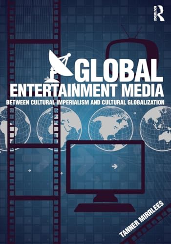 Global Entertainment Media: Between Cultural Imperialism and Cultural Globalization