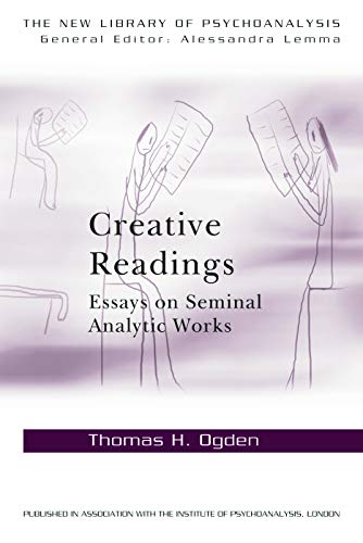 Creative Readings: Essays on Seminal Analytic Works (The New Library of Psychoanalysis)