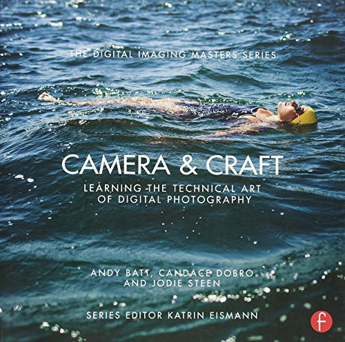 Camera & Craft: Learning the Technical Art of Digital Photography: (The Digital Imaging Masters Series)