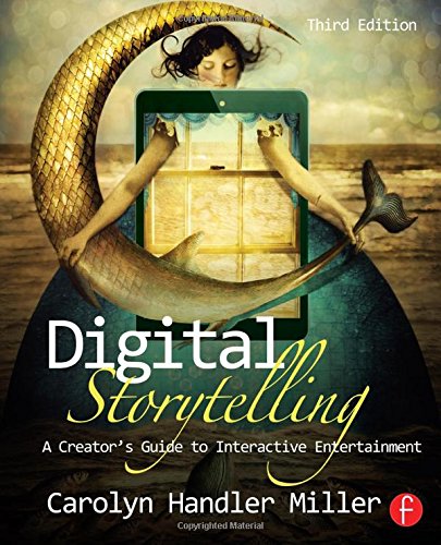 Digital Storytelling: A creator's guide to interactive entertainment