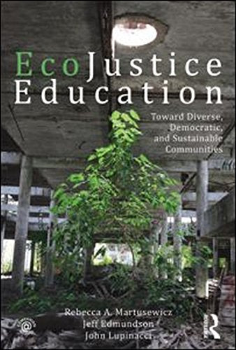 EcoJustice Education: Toward Diverse, Democratic, and Sustainable Communities (Sociocultural, Political, and Historical Studies in Education)