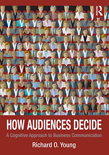 How Audiences Decide: A Cognitive Approach to Business Communication