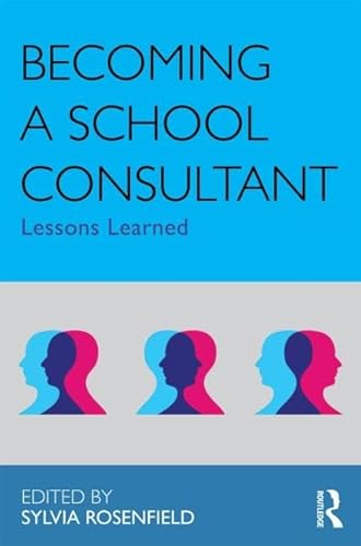 Becoming a School Consultant (Consultation, Supervision, and Professional Learning in School Psychology Series)