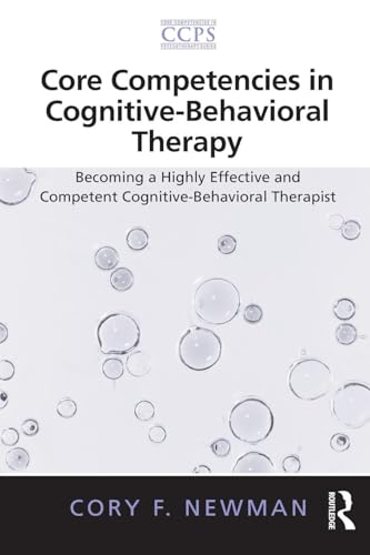 Core Competencies in Cognitive-Behavioral Therapy (Core Competencies in Psychotherapy Series)