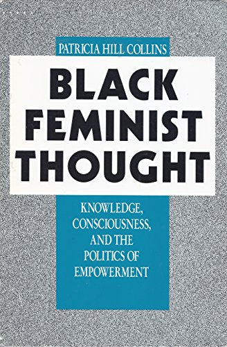 Black Feminist Thought: Knowledge, Consciousness, and the Politics of Empowerment (Perspectives on Gender)