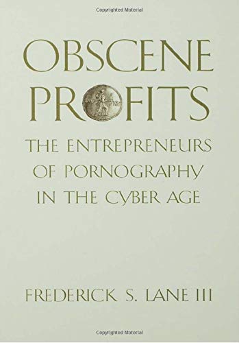 Obscene Profits: Entrepreneurs of Pornography in the Cyber Age