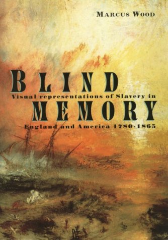 Blind Memory: Visual Representations of Slavery in England and America 1780-1865